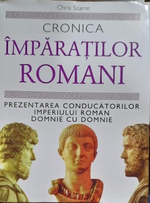 Cronica imparatilor romani - Chris Scarre foto