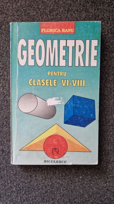 GEOMETRIE PENTRU CLASELE VI-VIII - Florica Banu
