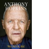 We Did Ok, Kid : A Memoir - Anthony Hopkins