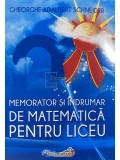 Gheorghe Adalbert Schneider - Memorator si indrumar de matematica pentru liceu (Editia: 2022)