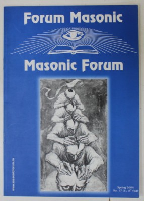 FORUM MASONIC . MASONIC FORUM , NO. 17 , SPRING 2004 , TEXT IN ROMANA SI ENGLEZA foto