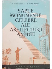 G. Chitulescu - Sapte monumente celebre ale arhitecturii antice (Editia: 1960) foto