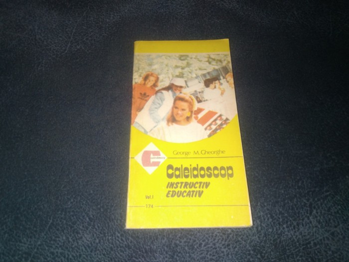 GEORGE M GHEORGHE - CALEIDOSCOP INSTRUCTIV EDUCATIV VOL I