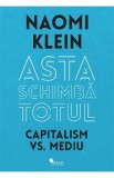 Asta schimba totul Capitalism vs Mediu- Naomi Klein