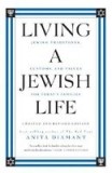 Living a Jewish Life: Jewish Traditions, Customs, and Values for Today&#039;s Families