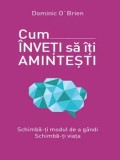 Cum inveti sa-ti amintesti. Schimba-ti modul de a gandi. Schimba-ti viata/Dominic O&#039;Brien, Litera