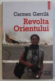 REVOLTA ORIENTULUI de CARMEN GAVRILA , 2013 , * PREZINTA URME DE INDOIRE