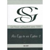 Az Egy &eacute;s az Eg&eacute;sz 2 - G&aacute;l S&aacute;ndor egybegyűjt&ouml;tt művei XIII. - G&aacute;l S&aacute;ndor