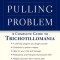 The Hair-Pulling Problem: A Complete Guide to Trichotillomania