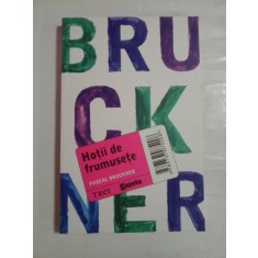 Hotii de frumusete - Pascal Bruckner - Editura Trei, 2011