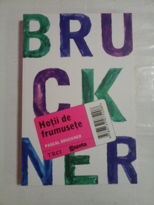 Hotii de frumusete - Pascal Bruckner - Editura Trei, 2011 foto