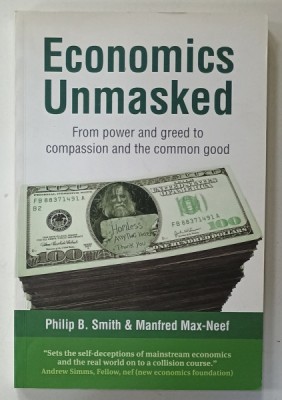 ECONOMICS UNMASKED by PHILIP B. SMITH and MANFRED MAX - NEEF , 2011 foto