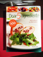 Rachel Lane - Doar 5 ingrediente, peste 300 retete (Reader&amp;#039;s Digest), IN TIPLA! foto