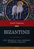 Bizantinii. Stat, religie si viata cotidiana in Imperiul Bizantin - 2020 - Averil Cameron (AS271)