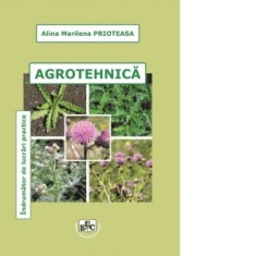 Agrotehnica. Indrumator de lucrari practice - Alina Marilena Prioteasa