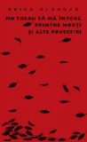 Nu vreau să mă &icirc;ntorc printre morţi şi alte povestiri - Paperback brosat - Erika Olahov&aacute; - Curtea Veche