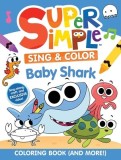 Super Simple(tm) Sing &amp; Color: Baby Shark Coloring Book