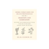 Herbal Formularies for Health Professionals, Volume 1: Digestion and Elimination, Including the Gastrointestinal System, Liver and Gallbladder, Urinar