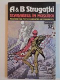 SCARABEUL IN MUSUROI , PELERINII NU POT FI DEASUPRA LUI DUMNEZEU de A. STRUGATKI , B. STRUGATKI , 1993