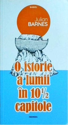 Julian Barnes - O istorie a lumii in 10 capitole si jumatate foto