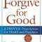 Forgive for Good: A Proven Prescription for Health and Happiness