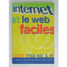 INTERNET ET LE WEB FACILES , GUIDE POUR MAC et PC , par ANGUS J. KENNEDY , 1996 , PREZINTA INSEMNARI PE PAGINA DE TITLU *