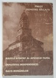MARELE ATENTAT AL APUSULUI PAPAL IMPOTRIVA INDEPENDENTEI DACO - ROMANILOR de DUMITRU BALASA , 1999