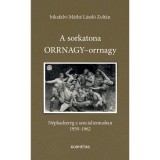 A sorkatona ORRNAGY-orrnagy - N&eacute;phadsereg a szocializmusban 1959-1962 - bikafalvi M&aacute;th&eacute; L&aacute;szl&oacute; Zolt&aacute;n