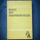 Cumpara ieftin ROMANII SUPT MIHAI-VOIEVOD VITEAZUL - NICOLAE BALCESCU