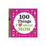 A Love Journal: 100 Things I Love about Mom