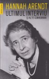 Hannah Arendt - Ultimul interviu si alte convorbiri