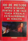 100 de metode simple si sigure pentru a ne face viata sexuala extraordinar de fericita &ndash; Rachel Copelan