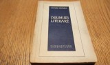 DRUMURI LITERARE - Silvian Iosifescu (dedicatie-autograf) - Editura de Stat, 1957, 364 p.