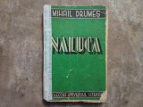 Mihail Drumes - Naluca - Ed. Universul Literar 1940, Prima Editie