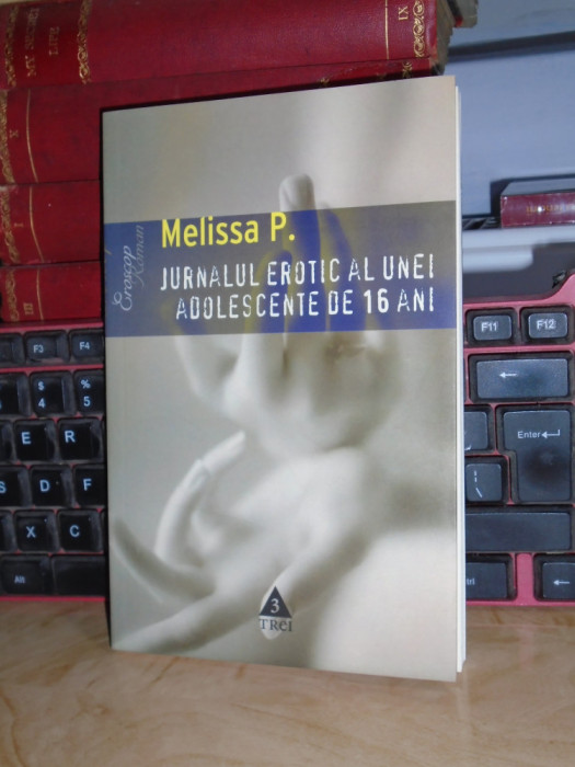 MELISSA P. - JURNALUL EROTIC AL UNEI ADOLESCENTE DE 16 ANI ( ROMAN ) , 2007