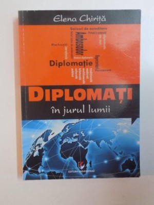 DIPLOMATI IN JURUL LUMII de ELENA CHIRITA , 2014 , DEDICATIE foto