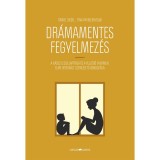 Dr&aacute;mamentes fegyelmez&eacute;s - A k&aacute;osz lecsillap&iacute;t&aacute;sa &eacute;s a fejlődő gyermeki elme integr&aacute;lt szeml&eacute;letű gondoz&aacute;sa - Tina Payne Bryson