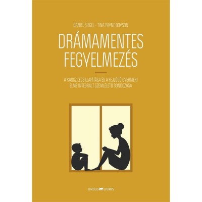 Dr&amp;aacute;mamentes fegyelmez&amp;eacute;s - A k&amp;aacute;osz lecsillap&amp;iacute;t&amp;aacute;sa &amp;eacute;s a fejlődő gyermeki elme integr&amp;aacute;lt szeml&amp;eacute;letű gondoz&amp;aacute;sa - Tina Payne Bryson foto