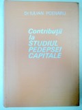 CONTRIBUTII LA STUDIUL PEDEPSEI CAPITALE de DR.IULIAN POENARU , 1974