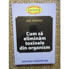 Cum sa eliminam toxinele din organism - Jane Scrivner