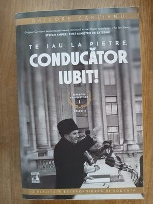 Te iau la pietre, conducator iubit! - Grigore Cartianu foto