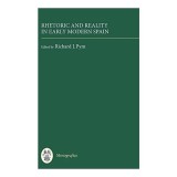 Rhetoric and Reality in Early Modern Spain (Monografias A) (Monograf&iacute;as A)