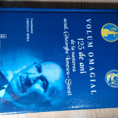 Volum omagial: 125 de ani de la nasterea acad. Gheorghe Ionescu-Sisesti (2011)