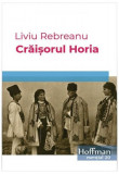Crăișorul Horia - Paperback brosat - Liviu Rebreanu - Hoffman