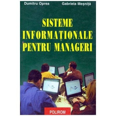 Dumitru Oprea si Gabriela Mesnita - Sisteme informationale pentru manageri - 104324 foto
