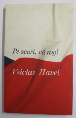 VACLAV HAVEL - PE SCURT , VA ROG ! , 2009 foto