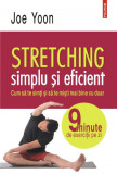 Stretching simplu si eficient. Cum sa te simti si sa te misti mai bine cu doar 9 minute de exercitii pe zi &ndash; Joe Yoon