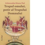 Trupul omului, potir al Trupului Domnului (editia a II-a) - Schimonahia Siluana Vlad