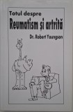 Totul Despre Reumatism si Artrita - Robert Youngson - Carte