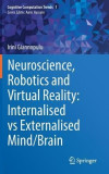 Neuroscience, Robotics and Virtual Reality: Internalised Vs Externalised Mind/Brain